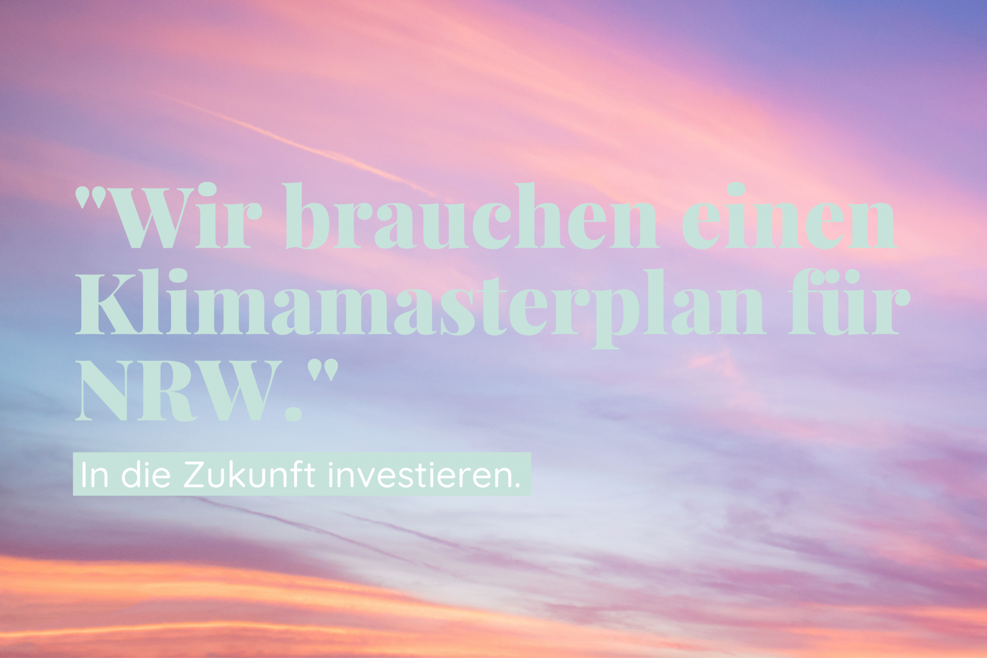 Wir brauchen einen Klimamasterplan für NRW. In die Zukunft investieren.